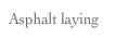 Asphalt laying