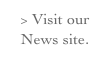 > Visit our News site.