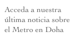 Acceda a nuestra última noticia sobre el Metro en Doha 