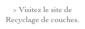 > Visitez le site de Recyclage de couches.