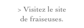 > Visitez le site 
de fraiseuses.